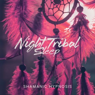 Night Tribal Sleep: Shamanic Hypnosis, Dreams under the Stars