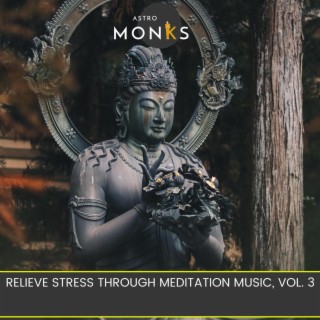 Relieve Stress Through Meditation Music, Vol. 3