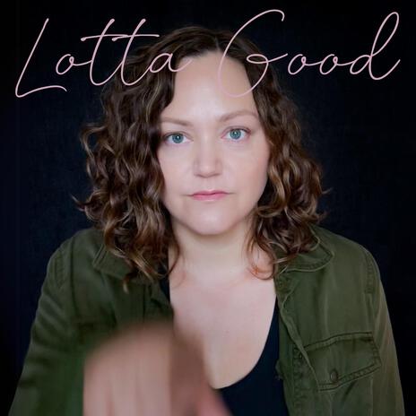 Lotta Good | Boomplay Music