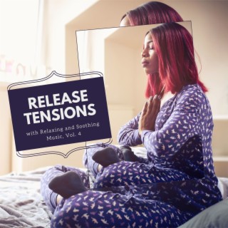 Release Tensions with Relaxing and Soothing Music, Vol. 4