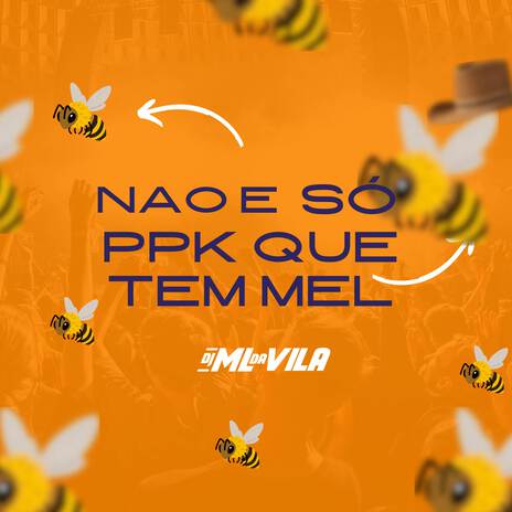 Não é Só Sua Ppk Que Tem Mel | Boomplay Music