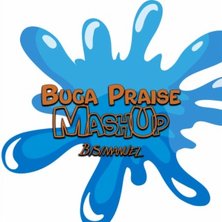 Buga Praise Mashup lyrics | Boomplay Music