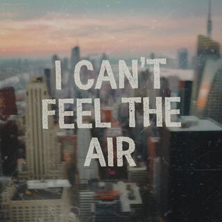 I can't feel the air