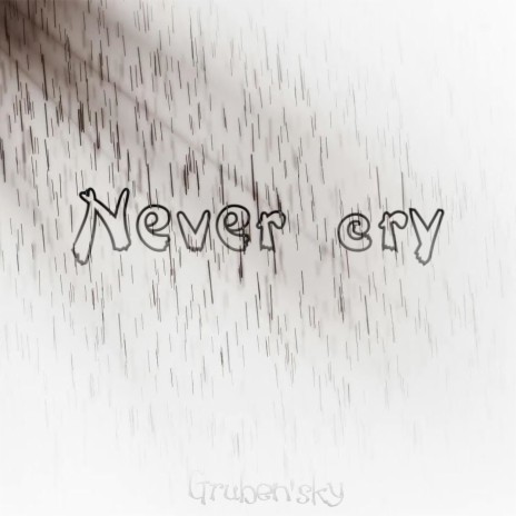 Never cry | Boomplay Music