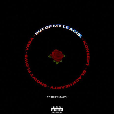 Out of my league ft. Blackheart V, Snowyflows & Vrsa | Boomplay Music