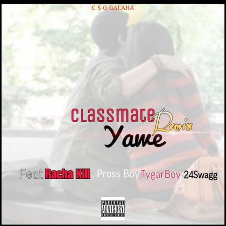 Classmate Yawe ft. Racha kill, Pross Boy, TygarBoy, 24Swagg & ModzaBeatz | Boomplay Music