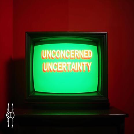 Unconcerned Uncertainty