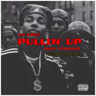 Pullin' Up ft. King Jaffe Boe, TTTIIIZZZ & Ex-Prez lyrics | Boomplay Music