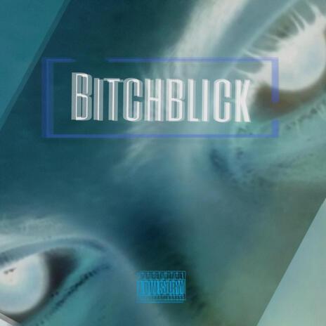 Bitchblick | Boomplay Music