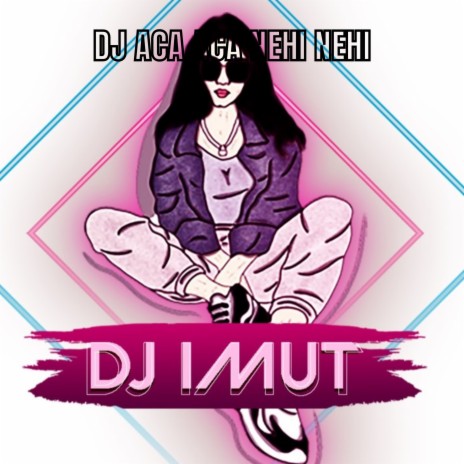 DJ ACA ACA NEHI NEHI | Boomplay Music