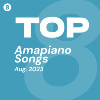 Top Amapiano Songs August 2023 | Boomplay Music