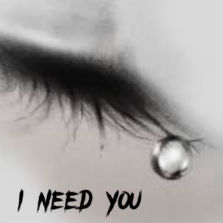 I Need You