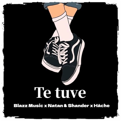 Te Tuve ft. Natan & Shander & HÄCHE | Boomplay Music