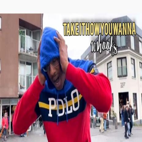 Take it how you wanna | Boomplay Music