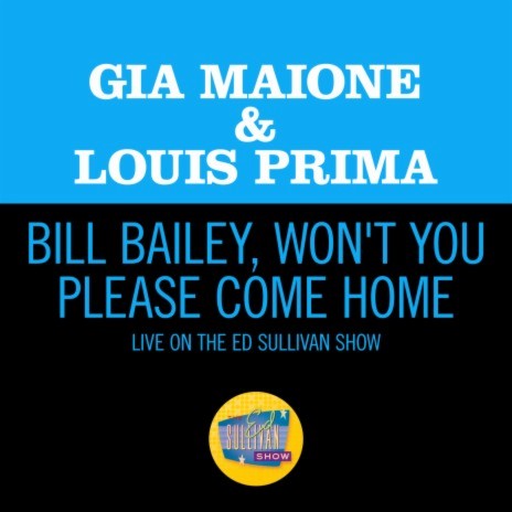 Bill Bailey, Won't You Please Come Home (Live On The Ed Sullivan Show, October 14, 1962) ft. Louis Prima | Boomplay Music