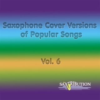 Saxophone Cover Versions of Popular Songs, Vol. 6