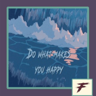 Do what makes you happy