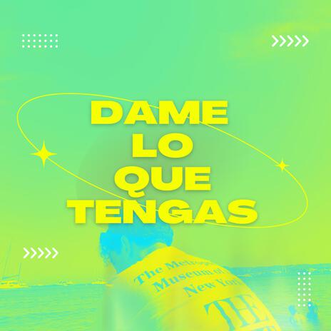 DAME LO QUE TENGAS | Boomplay Music