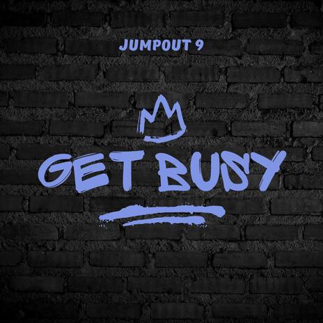 Get busy ft. Jumpout 9