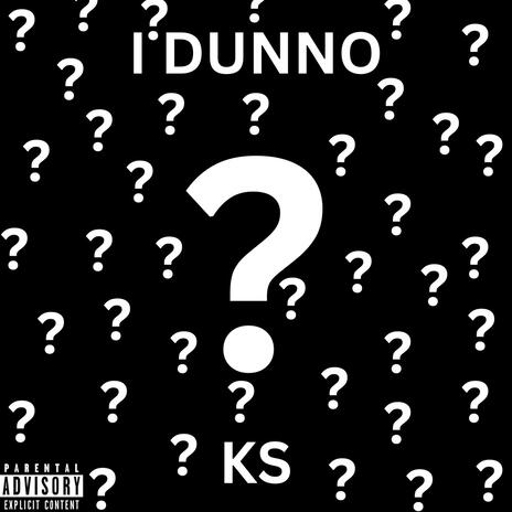 I DUNNO | Boomplay Music