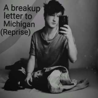 A breakup letter to Michigan (reprise)