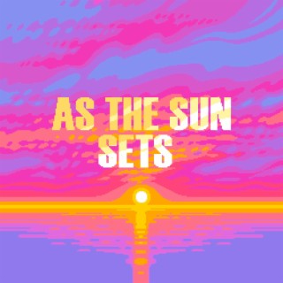As the Sun Sets lyrics | Boomplay Music