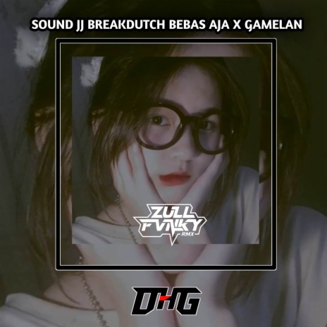 DJ - JJ BREAKDUTCH BEBAS AJA X GAMELAN | Boomplay Music