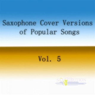 Saxophone Cover Versions of Popular Songs, Vol. 5