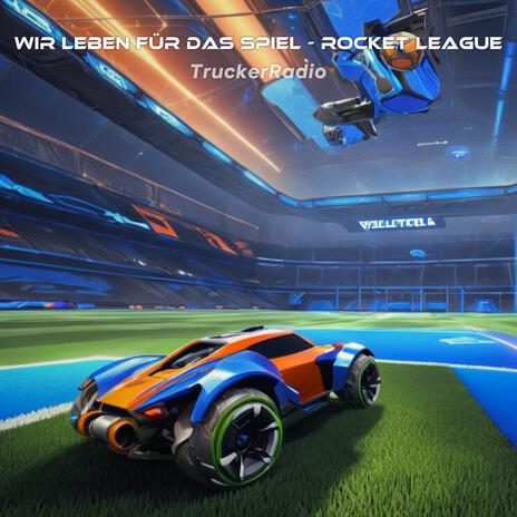 Wir leben für das Spiel - Rocket League | Boomplay Music