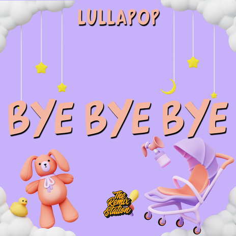 Bye Bye Bye - *NSYNC for Babies ft. Lullapop Dreams | Boomplay Music