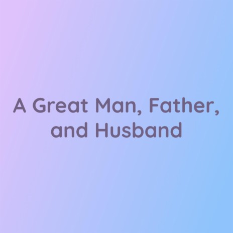 A Great Man, Father, And Husband | Boomplay Music