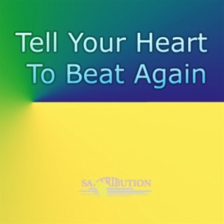 Tell Your Heart To Beat Again