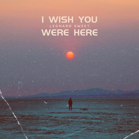 I Wish You Were Here | Boomplay Music