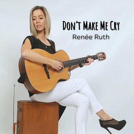 Don't Make Me Cry | Boomplay Music