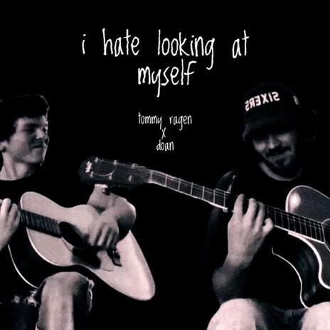 i hate looking at myself ft. doan | Boomplay Music