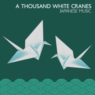 A Thousand White Cranes: Traditional Japanese Music for Spiritual Meditation