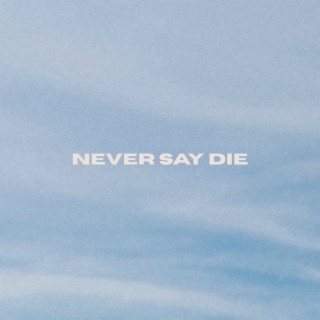 Never Say Die