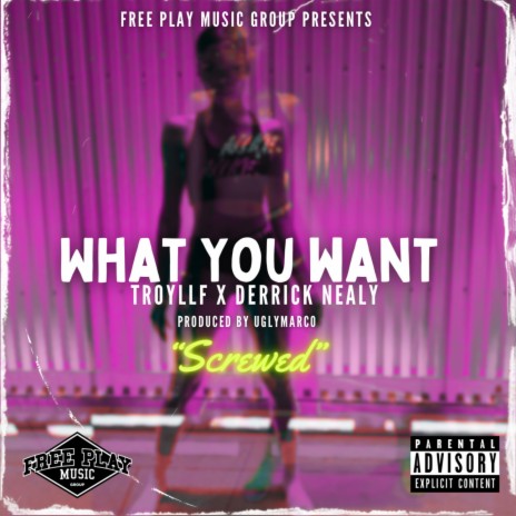 What You Want (Screwed) ft. Derrick Nealy & UglyMarco | Boomplay Music
