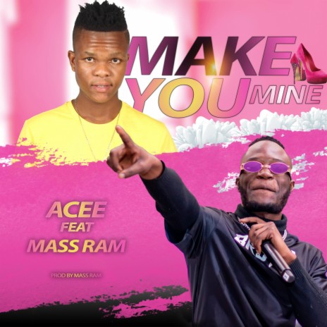 Make You Mine ft. Mass Ram | Boomplay Music