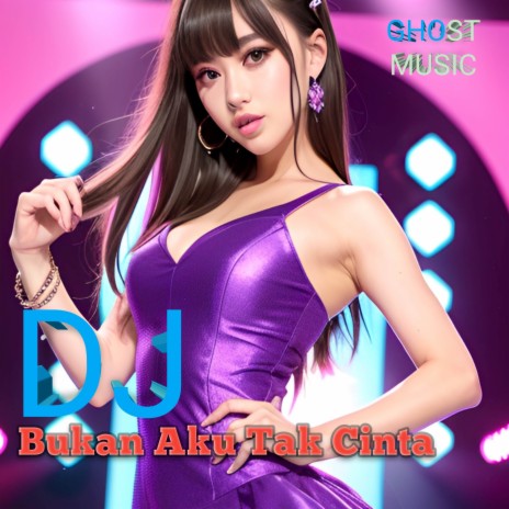 DJ - BUKAN AKU TAK CINTA | Boomplay Music