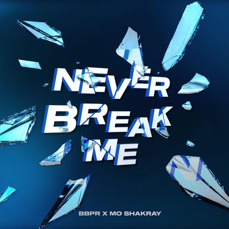 Never Break Me ft. Mo Shakray | Boomplay Music