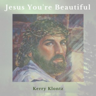 Jesus You're Beautiful lyrics | Boomplay Music