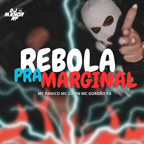 Rebola pra Marginal ft. Mc Lorin, Mc Gordão Da Fg & MC Pânico | Boomplay Music