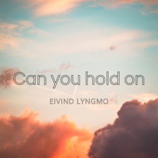 Can you hold on
