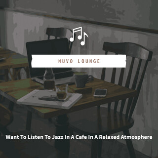 Want To Listen To Jazz In A Cafe In A Relaxed Atmosphere