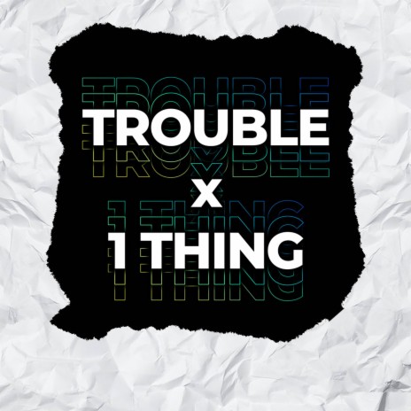 Trouble x 1Thing ft. DJ Frizzie | Boomplay Music