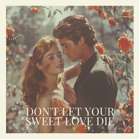 Don't Let Your Sweet Love Die | Boomplay Music