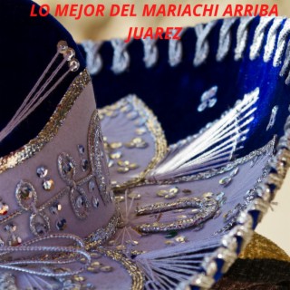 Lo Mejor Del Mariachi Arriba Juarez