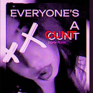 EVERYONE'S A CUNT