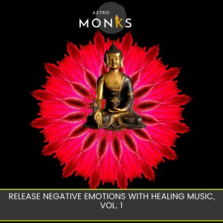Release Negative Emotions with Healing Music, Vol. 1